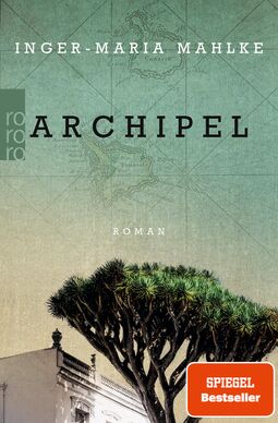 Cover "Archipel" von Inger-Maria Mahlke (Foto: unten Oberteil eines tropischen Baumes, daneben oberer Teil eines Hauses ohne Dach, ganz oben eine alte Landkarte mit einer Insel