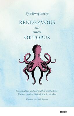 Buchcover "Rendezvous mit einem Oktopus" von Sy Montgomery. In der Mitte ein achtarmiger Oktopus, darunter: Extrem schlau und unglaublich empfindsam: das erstaunliche Seelenleben der Kraken.