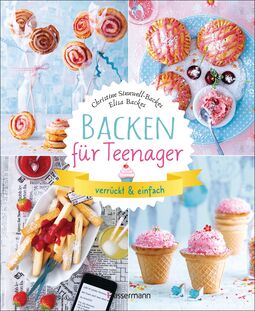 Cover "Backen für Teenager" mit Fotos (oben links: fünf Lollies in der Flasche, oben rechts: Muffins auf dem Teller, links unten Pommes auf dem Teller, rechts unten Eis in Waffeltüten)