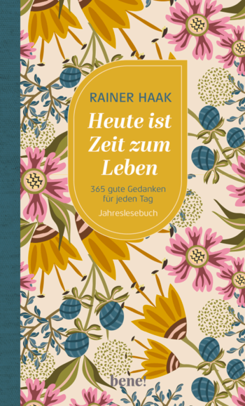 Cover "Heute ist Zeit zum Leben" von Rainer Haak, Illustration: verschiedene bunte Blumen