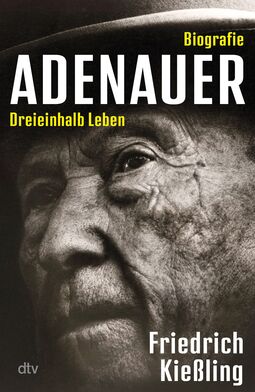 Buchcover "Biografie Adenauer. Dreieinhalb Leben". Friedrich Kießling. Foto mit Gesicht eines alten Adenauer mit Hut (nur angeschnitten)