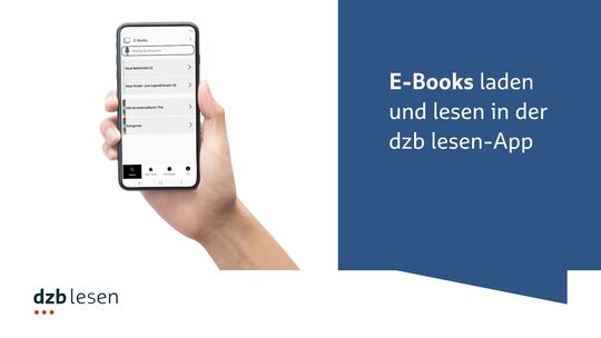 Links eine Hand mit einem Smartphone, links unten das dzb lesen-Logo, rechts Text: E-Books laden und lesen in der dzb lesen-App