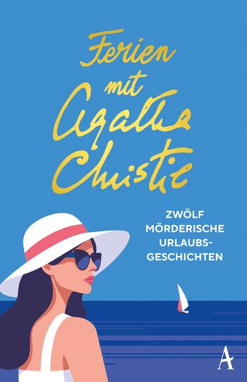 Cover "Ferien mit Agathe Christie", Zwölf mörderische Urlaubsgeschichten. (Links im Vordergrund eine Frau mit langen Haaren, einer Sonnenbrille und Sonnenhut, im Hintergrund ein Segelschiff auf dem Meer)