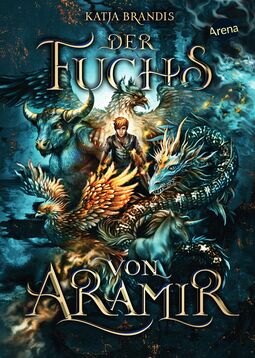 Cover "Der Fuchs von Aramir" (Zeichnung: ein Junge steht in der Mitte von Fabelwesen, wie Einhorn, Drachen, Stier und Adler)
