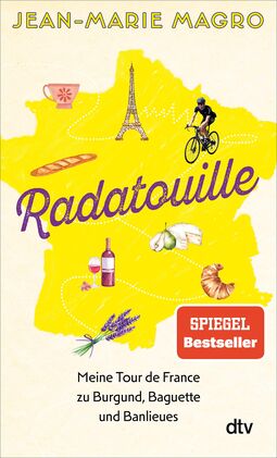 Buchcover "Radatouille. Meine Tour de France zu Burgund, Baguette und Banlieus" von Jean-Marie Magro, hinder der Schrift einen gelbe Landkarte von Frankreich mit Eiffelturm, Radfahrer, Baguette, Wein, Käse.