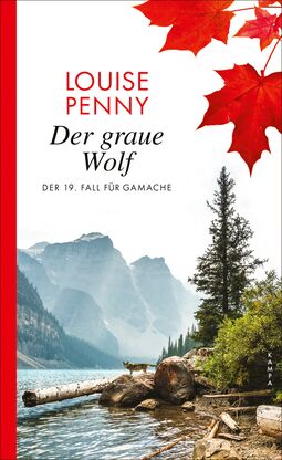 Cover "Der graue Wolf - der 19. Fall für Gamache" (Foto: ein Fluss, links erheben sich die Berge, rechts am Ufer mit großen Steinen, Gebüsch und einem Nadelbaum steht ein wolfsähnliches Tier auf einem Stein. Ein langer Baumstamm liegt am Ufer.