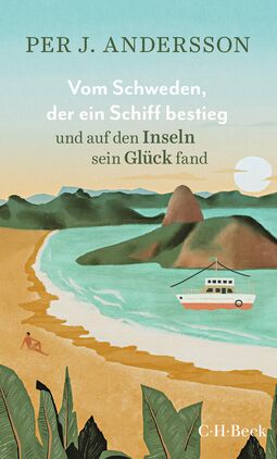 Buchcover "Vom Schweden, der ein Schiff bestieg und auf den Inseln sein Glück fand" von Per J. Anderssoon (Illustration: Strand mit sitzendem Mensch, ein Schiff im Meer und viele Inseln)
