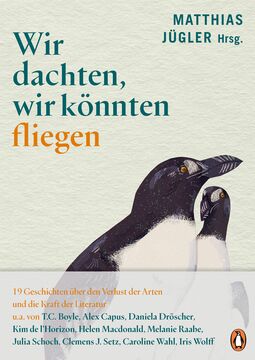 Cover "Wir dachten, wir könnten fliegen", Matthias Jügler (Hrsg.) (Illustration: Zwei Pinguinartige Vögel)