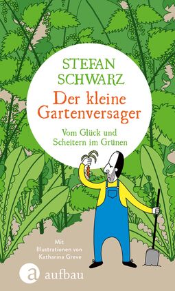 Buchcover "Der kleine Gartenversager" von Stefan Schwarz (Illustration: Mann in Latzhose und Spaten in der rechten Hand schaut  auf eine winzige, runzlige Möhre, die er hoch in der linken Hand hält. Hinter ihm ein Wald aus grünen Blättern)