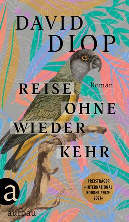 Cover "REise ohne Wiederkehr" von David Diop, Preisträger "International Booker Prize 2021" (Illustration: ein Papageien ähnlicher Vogel auf einem Aste vor farbigen Hintergrund)