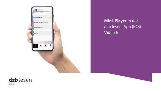 Links eine Hand mit einem Smartphone, links unten das dzb lesen-Logo, rechts Text: Mini-Player in der dzb lesen-App (iOS) Video 6