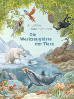 Cover "Die Werkzeugkiste der Tiere" mit Illustration (Eisbär auf Scholle, Delphin im Meer, Elefant in der Savanne)